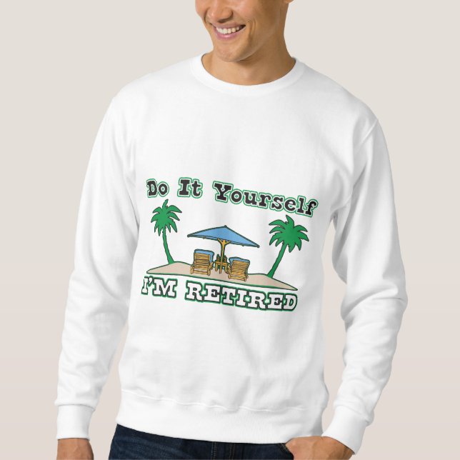 Sweatshirt Faites-le vous-même….Je suis retiré (Devant)