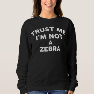 Sweatshirt Faites-moi confiance Je ne suis pas un ZEBRA ZEBRA
