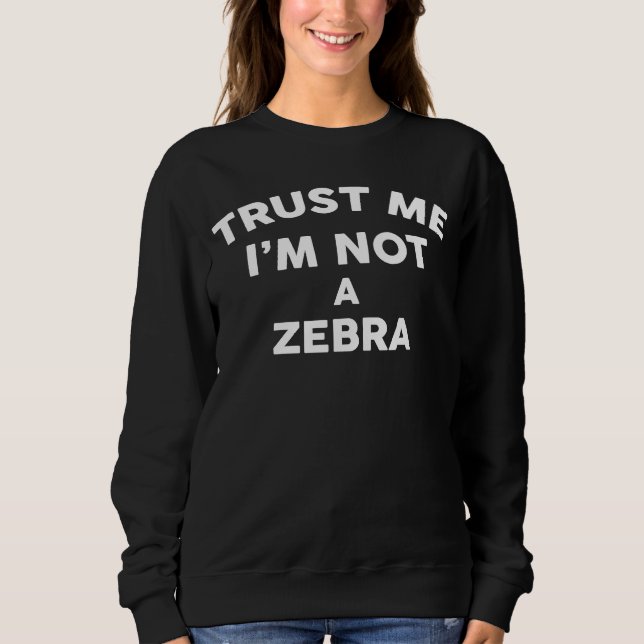 Sweatshirt Faites-moi confiance Je ne suis pas un ZEBRA ZEBRA (Devant)