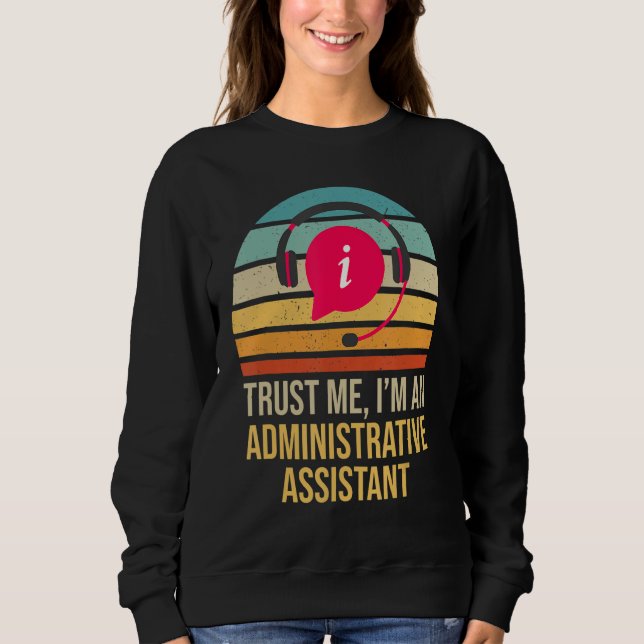 Sweatshirt Faites-moi confiance Je Suis Un Assistant Administ (Devant)