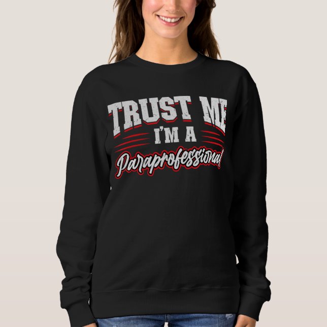 Sweatshirt Faites-moi confiance Je suis un paraprofessionnel (Devant)