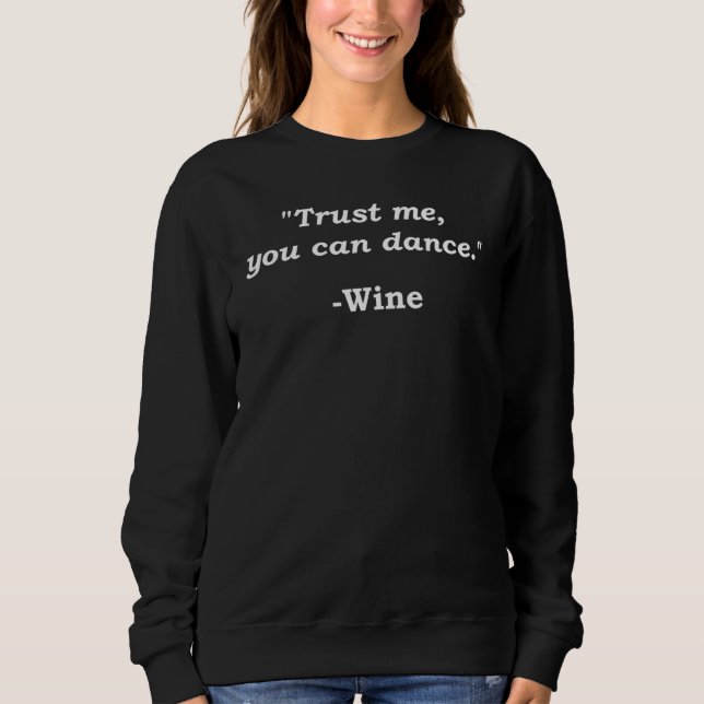 Sweatshirt Faites-moi confiance Vous Pouvez Danser Vin Drôle  (Devant)