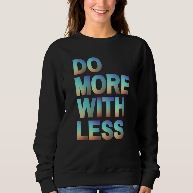 Sweatshirt Faites plus avec un dégradé Motivationnel moins mi (Devant)