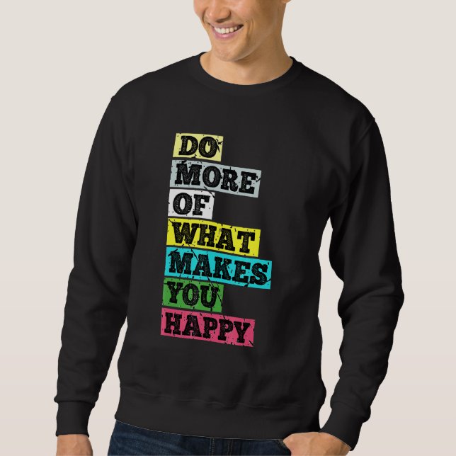 Sweatshirt Faites Plus De Ce Qui Vous Rend Heureux (Devant)
