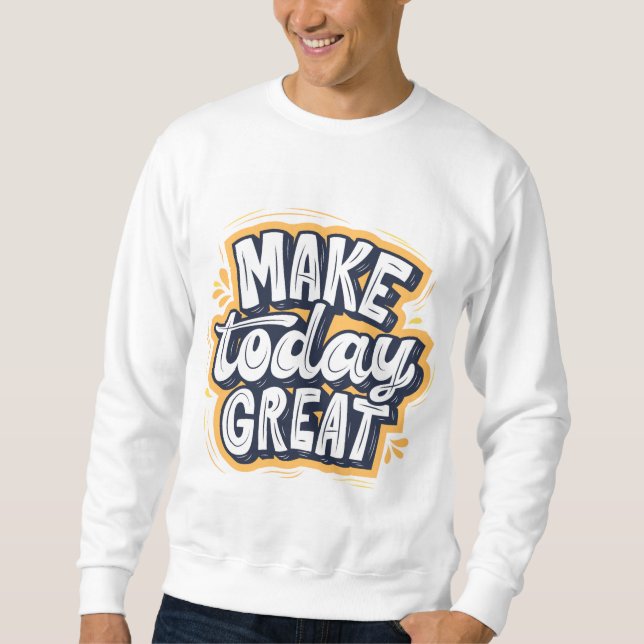 Sweatshirt Faites que Aujourd'hui soit Génial  (Devant)