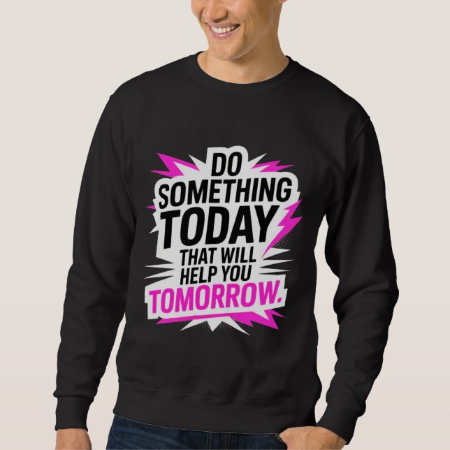 Sweatshirt Faites quelque chose aujourd'hui qui vous aidera d (Devant)