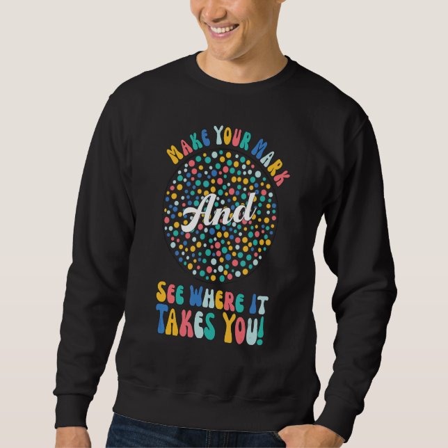 Sweatshirt Faites Votre Mark Dot Day Voir Où Il Vous Emmène (Devant)