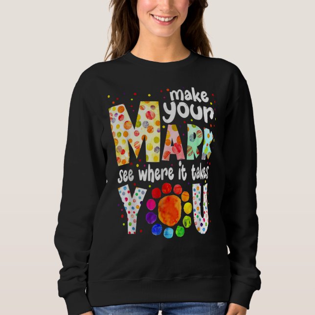 Sweatshirt Faites Votre Marque Et Voyez Où Ça Vous Prend Dot  (Devant)