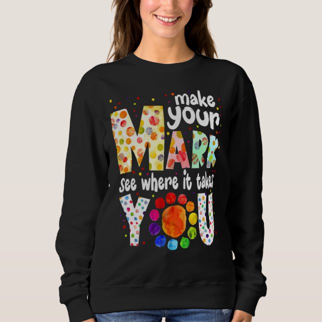 Sweatshirt Faites Votre Marque Et Voyez Où Ça Vous Prend Dot  (Devant)