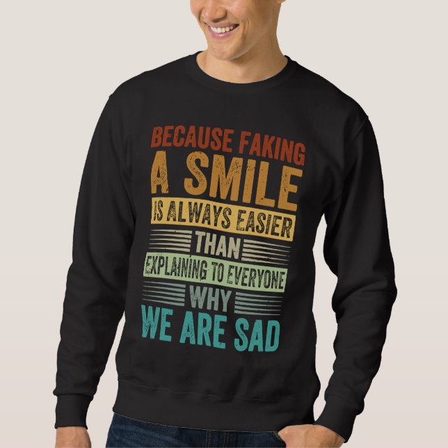 Sweatshirt Faking A Smile Is Easier Than Explaining Why We Ar (Devant)