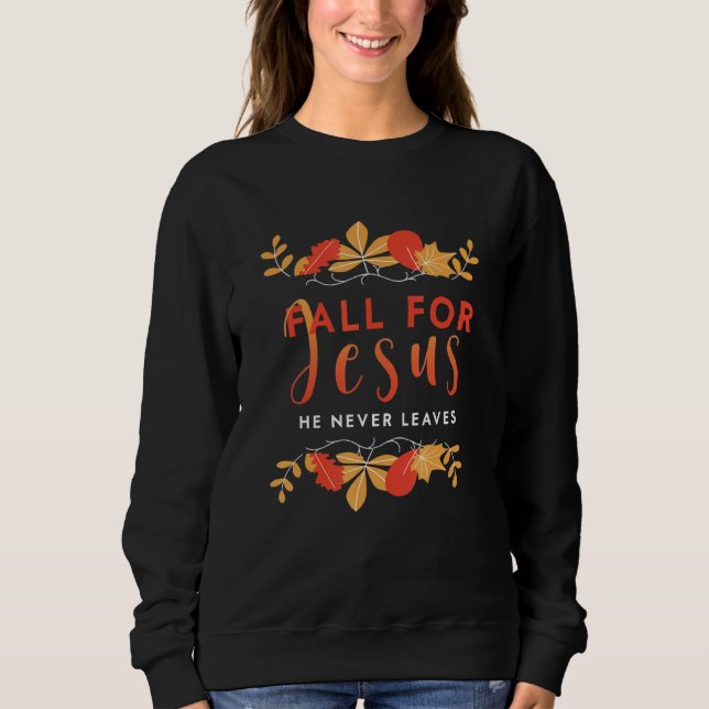 Sweatshirt Fall For Jesus He Never Leaves Autumn Christian Pr (Devant)