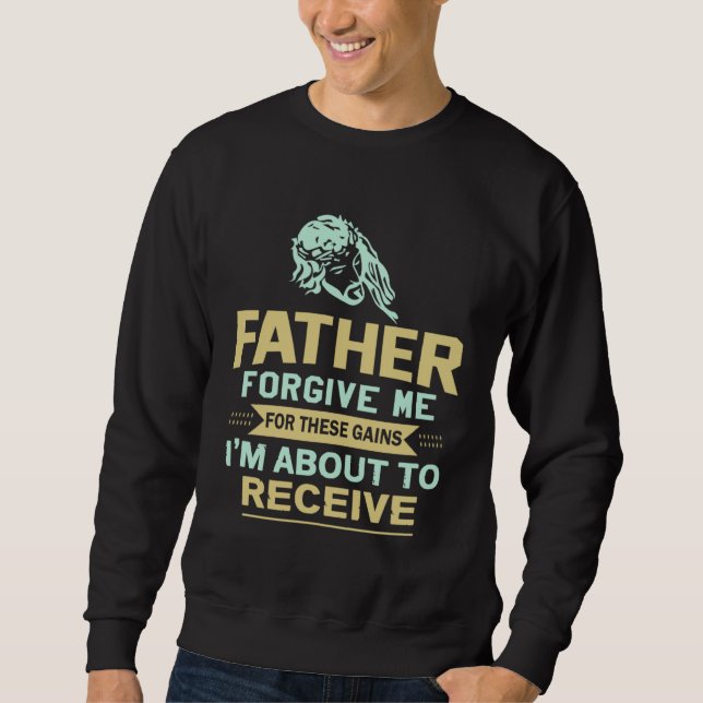 Sweatshirt Father Forgive Me For These Gains I m About To Rec (Devant)