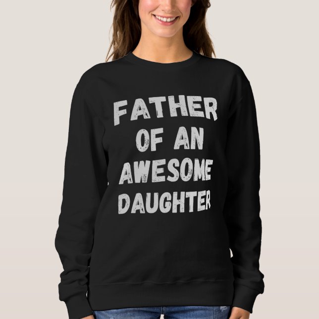 Sweatshirt Father of an Awesome Daughter Father's Day (Devant)