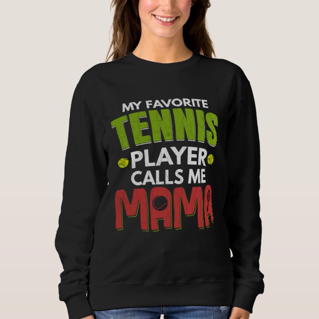 Sweatshirt Favorite Tennis Player Calls Me Mama  Sports Graph (Devant)