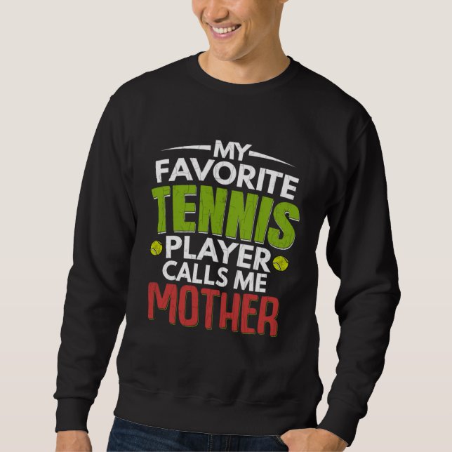 Sweatshirt Favorite Tennis Player Calls Me Mother  Sports Gra (Devant)
