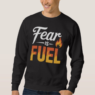 Sweatshirt FEAR IS FUEL – Strong Inspirational Motivational