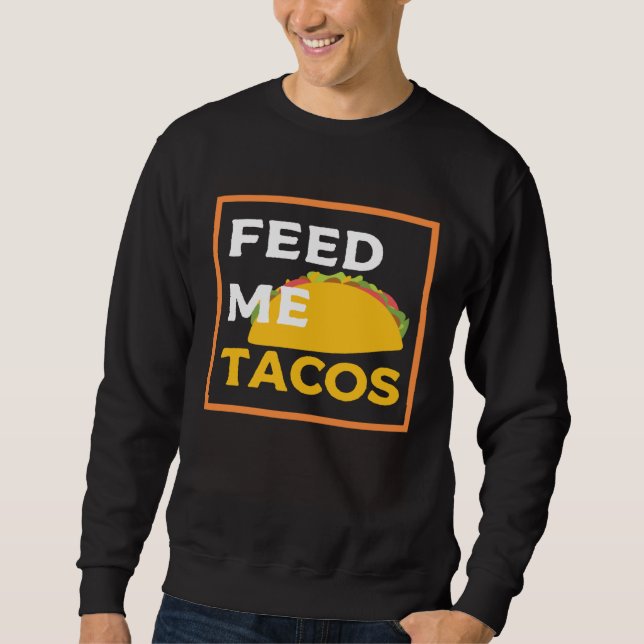 Sweatshirt Feed Me Tacos  Slogan  for Mexican Foo (Devant)