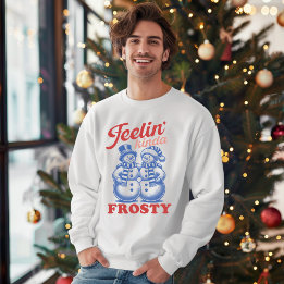 Sweatshirt Feelin Kinda Frosty Snowman