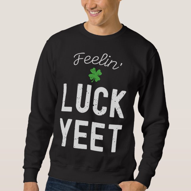 SWEATSHIRT FEELIN LUCK YEET ST PATRICK S DAY LUCKY IRISH PATR (Devant)