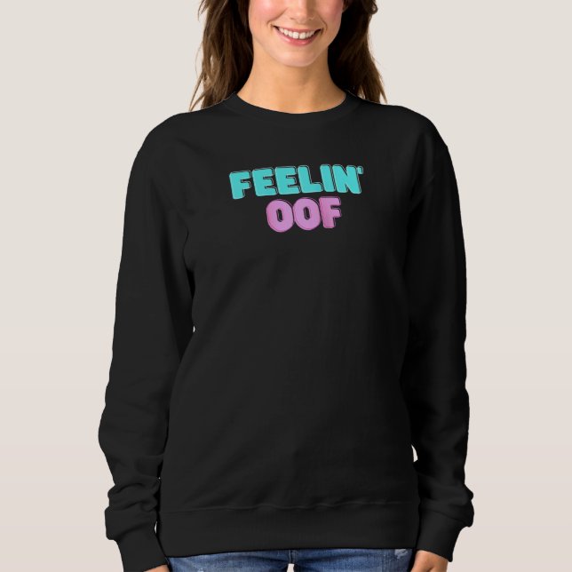 Sweatshirt Feelin Oof Video Game Dank Mème Pour Eboy Egirls (Devant)