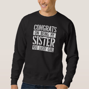 Sweatshirt Félicitations D'Être Ma Soeur, Ma Soeur Chanceuse