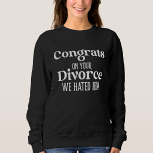 Sweatshirt Félicitations Pour Votre Divorce Nous L'Avons Déte