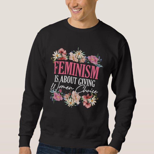 Sweatshirt Feminism Is About Giving Women Choice Patriarchy F (Devant)