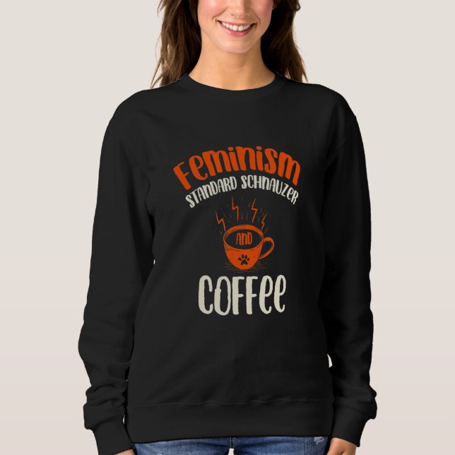 Sweatshirt Feminism Standard Schnauzer and Coffee Dog  Femini (Devant)