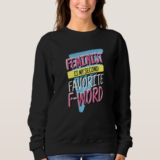 Sweatshirt Feminist Is My Second Favorite F Word, Feminism an (Devant)