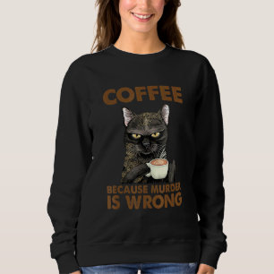Sweatshirt Femme De Chat Café Parce Que Le Meurtre Est Mal