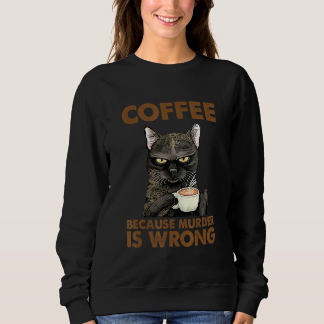 Sweatshirt Femme De Chat Café Parce Que Le Meurtre Est Mal (Devant)