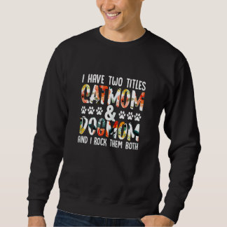 Sweatshirt Femmes J'ai Deux Titres Catmom Et Dogmom Et Je R