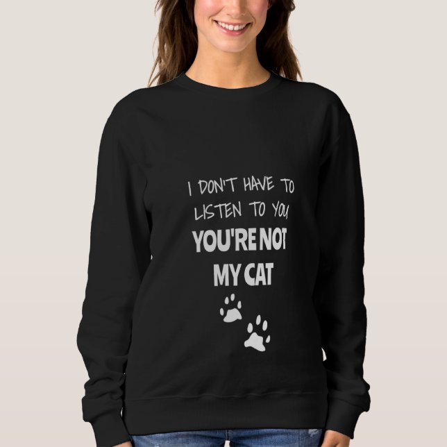 Sweatshirt Femmes Je n'ai pas besoin de t'écouter Tu n'es pas (Devant)