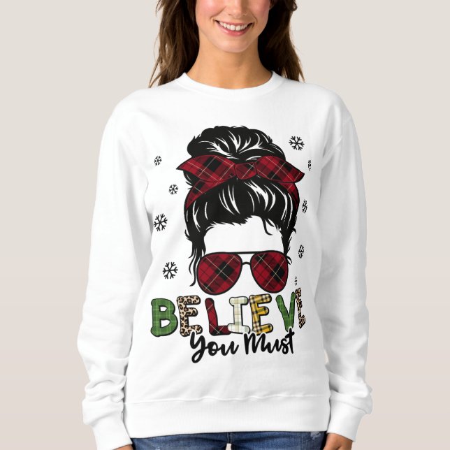 Sweatshirt Femmes Messy Bun Cheveux Croire Que Vous Devez Noë (Devant)