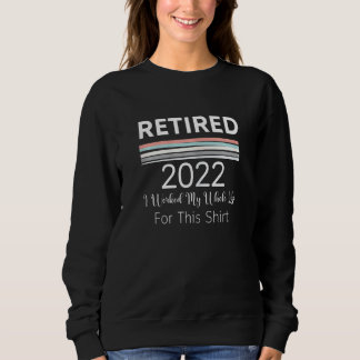Sweatshirt Femmes Retraitées 2022 J'ai Travaillé Toute Ma Vie