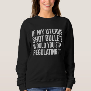Sweatshirt Femmes si mon utérus tirait des balles cesseriez-v