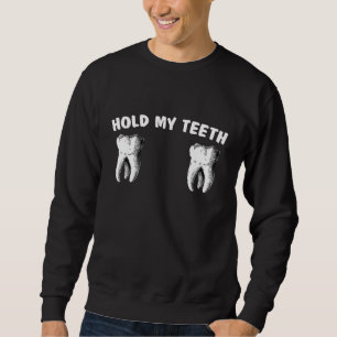 Sweatshirt Femmes Tenez Mes Dents Drôle Sassy Dentiste Dentai