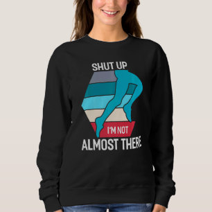 Sweatshirt Ferme-la, je ne suis pas presque là à courir