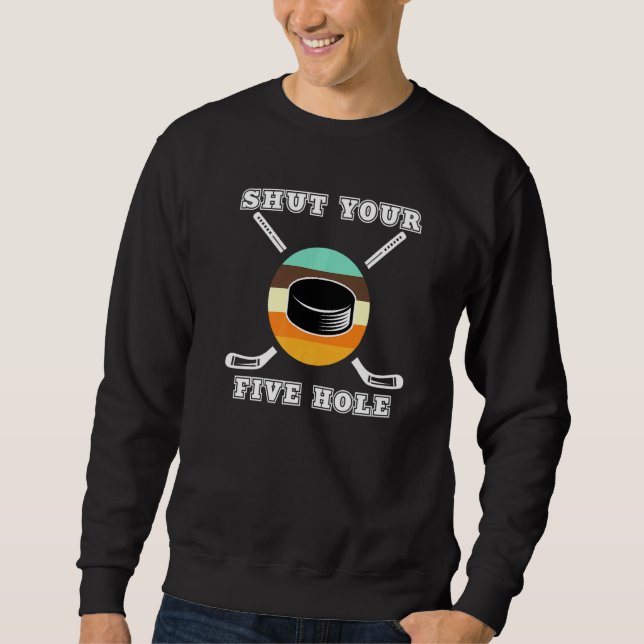 Sweatshirt Fermez vos cinq trous Puck Goalie Joueurs patinoir (Devant)