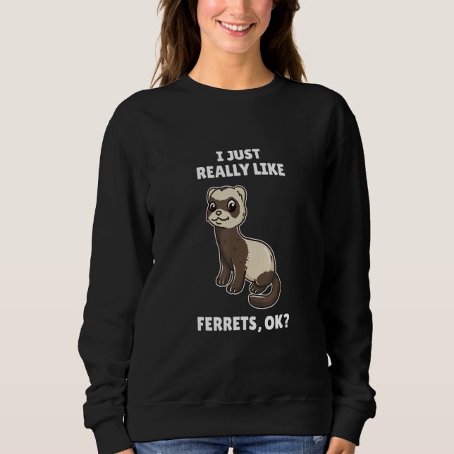 Sweatshirt Ferret J'Aime Vraiment Les Ferrets Ok (Devant)