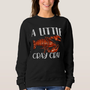 Sweatshirt Festival Cajun Cray Cray Cray Crayfish Mudbug