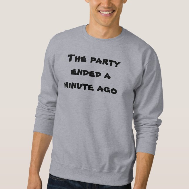 Sweatshirt Fête drôle terminée il y a une minute  (Devant)