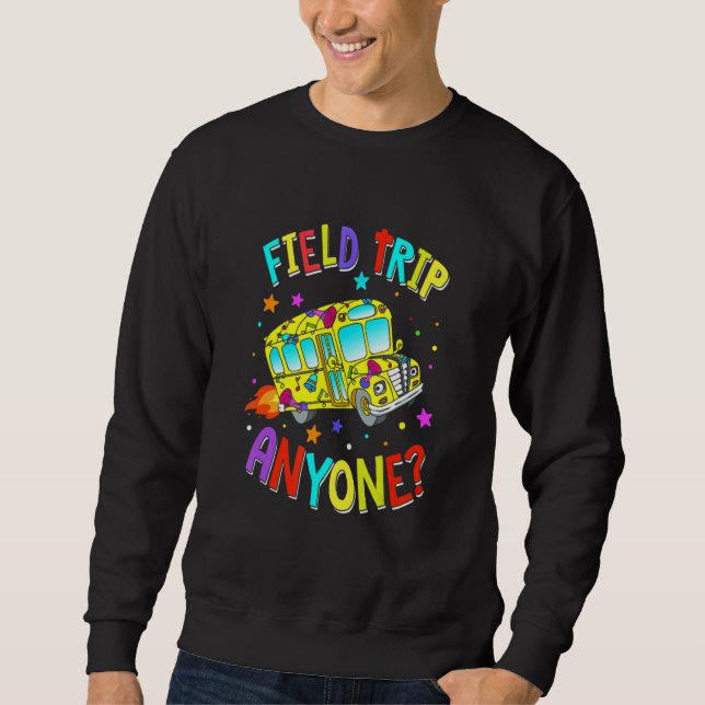 Sweatshirt Field Trip Anyone Teacher Teaching School Bus (Devant)