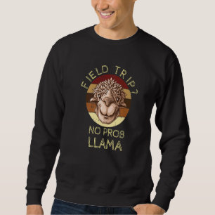 Sweatshirt Field Trip No Prob Llama Fun Field Day Enseignants