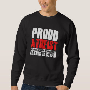 Sweatshirt Fier athée Croire Amis Imaginaires Athéisme Ag