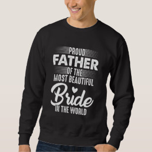 Sweatshirt Fier Père De La Mariée Plus Belle Mariée Dans