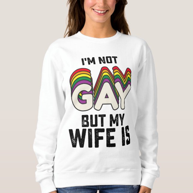 Sweatshirt Fierté LGBT Je ne suis pas gay mais ma femme est (Devant)