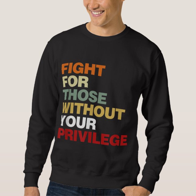 Sweatshirt Fight For Those Without Your Privilege Civil Right (Devant)