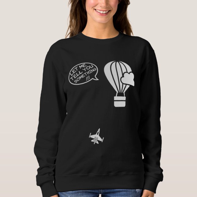 Sweatshirt Fighter Jet Hot Air Balloon Let Me Tell You Someth (Devant)