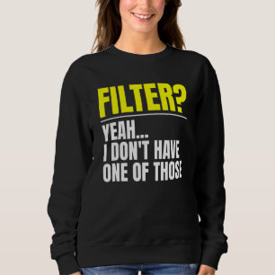 Sweatshirt Filtre Ouais Je N En Ai Pas Un De Ceux Sans Filtre